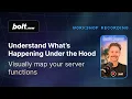 Understand What s Happening Under the Hood Visually Map Your Server Functions - Bolt new Workshop