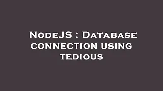 NodeJS Database connection using tedious
