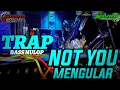 Download Lagu Dj Trap Not You Bass Nulop Style Glerr
