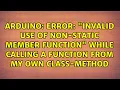 Error invalid use of non-static member function while calling a function from my own