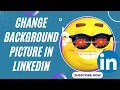 How to Change Background Picture in Linkedin