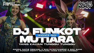 dj funkot mutiara viral tik tok yang kalian tunggu tunggu by nanda nafis rmx