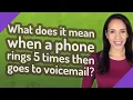 What does it mean when a phone rings 5 times then goes to voicemail