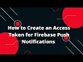 Ultimate Guide Generating Firebase Access Token for Push Notifications