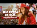 Download Lagu Trio Pipoca da Ivete - Cobertura TV Globo