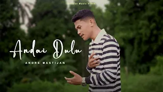 andre mastijan andai dulu official music video 