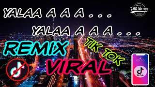 dj yalaa a a a a yalan remix yang tidak viral di tik tok mantulll 