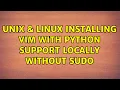 Unix Linux Installing VIM with Python support locally without sudo 2 Solutions
