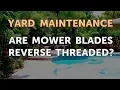 Are Mower Blades Reverse Threaded