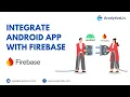 Step by step process to integrate Android App with Firebase Analytics
