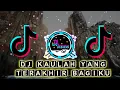 Lagu DJ Kaulah 🔊Yang Terakhir Bagiku Viral Tik-Tok🎶Full Bass Terbaru 2020