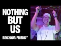 BEN.YOUR.FRIEND™ @ Nothing But Us | Sing-A-Long Party House Mix