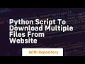 python script to download multiple files from website