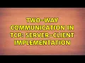 Two-way communication in TCP server-client implementation