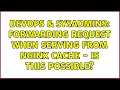 DevOps SysAdmins Forwarding request when serving from NGINX cache - Is this possible