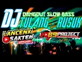 DJ TULANG RUSUK || DJ dangdut slow Bass style 69 projects version lancenk sakteh channel