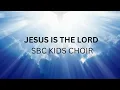 Jesus is the Lord - SBC Kids Choir (lyrics video)