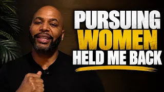 Pursuing Women Set Me Back In Life 