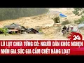 Download Lagu Lũ lụt chưa từng có: Người dân khóc nghẹn nhìn gia súc gia cầm chết hàng loạt