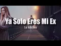 [LETRA] La Adictiva - Ya Solo Eres Mi Ex