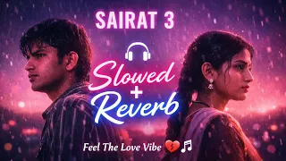 sairat movie part 3 songs slowed and reverb marathi romantic hits