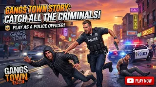 Gangs town Story: PLAY THE ROLE OF A POLICE OFFICER AND CATCH ALL THE CRIMINALS