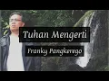 Lagu (Lyric Video) TUHAN MENGERTI - FRANKY PANGKEREGO (Original Song)