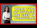 What Type Of Outlets Are Used In Portugal - Exploring Southwest Europe