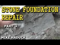 STONE FOUNDATION REPAIR part 3 Mike Haduck