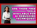 Are There Free Tools Available for AI Debugging Techniques - Learning To Code With AI