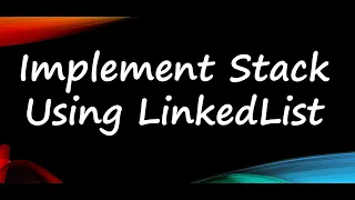 Implement A Stack Using LinkedList