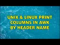 Unix Linux Print columns in awk by header name 3 Solutions