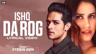 Ishq Da Rog (LYRICS)-Stebin Ben | New Song 2021