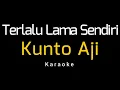 Kunto Aji -Terlalu Lama Sendiri (Karaoke)