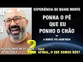 2/2 – Ponha o pé que eu ponho o chão - EQM de Ricardo Martins de Souza | Experiência de Quase Morte