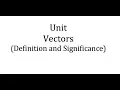 Importance of Unit Vectors and How to find a unit vector