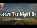 Leave The Night On - Sam Hunt (Lyrics)