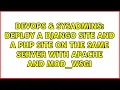 DevOps SysAdmins Deploy a Django site and a PHP site on the same server with Apache and mod - wsgi