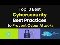 Top 10 Best Cybersecurity Best Practices to Prevent Cyber Attacks