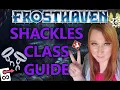 FROSTHAVEN - Shackles Class Guide
