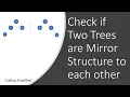 Binary tree - 34 Check if Two Trees are Mirror Structure to each other