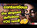 CONTENTIOUS The simplest definition YOU need