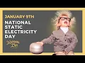 NATIONAL STATIC ELECTRICITY DAY January 9th - National Day Calendar