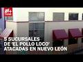 Attacks on El Pollo Loco in Nuevo Leon 5 locations vandalized in less than a month - Las Noticias