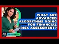 What Are Advanced Algorithms Doing For Financial Risk Assessment - Adults Investment Plan