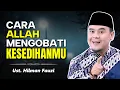 Lagu Cara ALLAH Mengobati Kesedihan Hatimu – Ustadz Hilman Fauzi