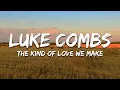 Luke Combs - The Kind of Love We Make
