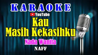 Download KAU MASIH KEKASIHKU - Naff [ KARAOKE HD ] Nada Wanita MP3