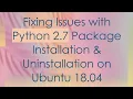 Fixing Issues with Python 2 7 Package Installation Uninstallation on Ubuntu 18 04