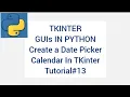 TKINTER GUIs IN PYTHON Date Picker Calendar In TKinter Tutorial 13